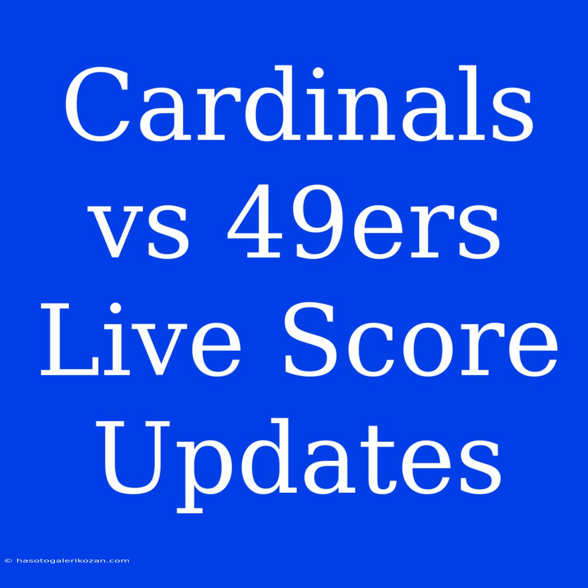 Cardinals Vs 49ers Live Score Updates