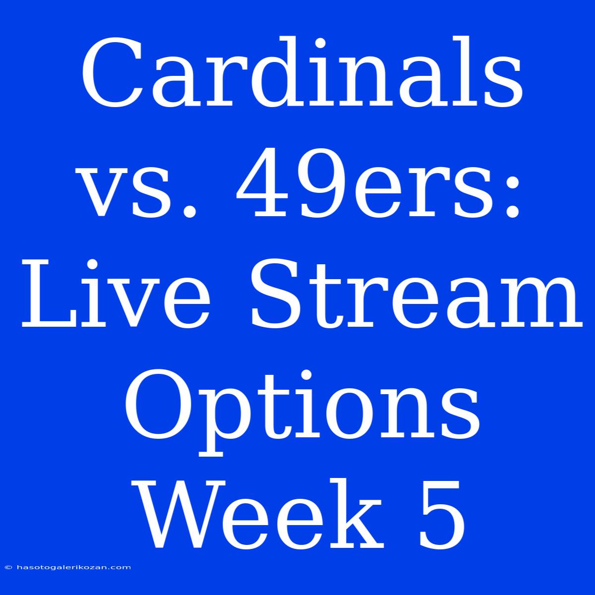 Cardinals Vs. 49ers: Live Stream Options Week 5 