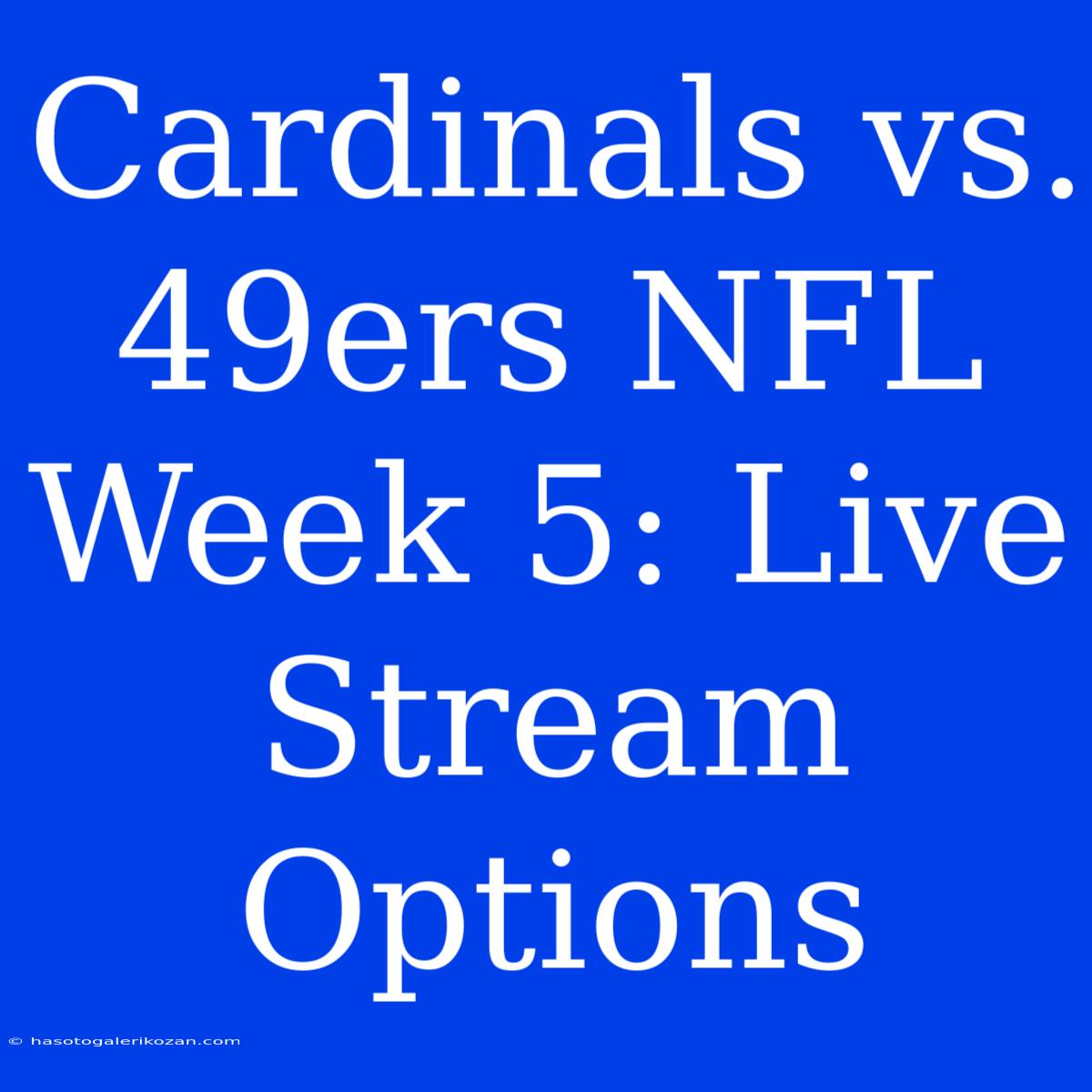 Cardinals Vs. 49ers NFL Week 5: Live Stream Options