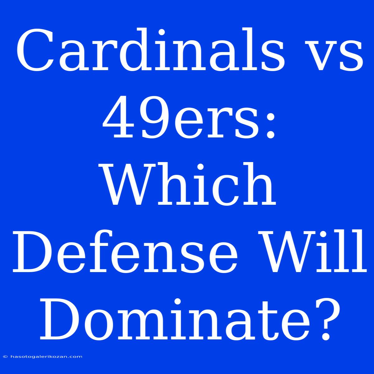 Cardinals Vs 49ers:  Which Defense Will Dominate? 