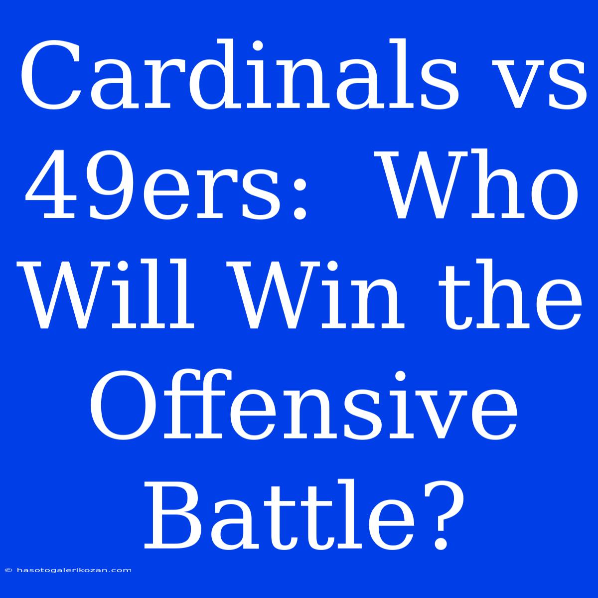 Cardinals Vs 49ers:  Who Will Win The Offensive Battle?