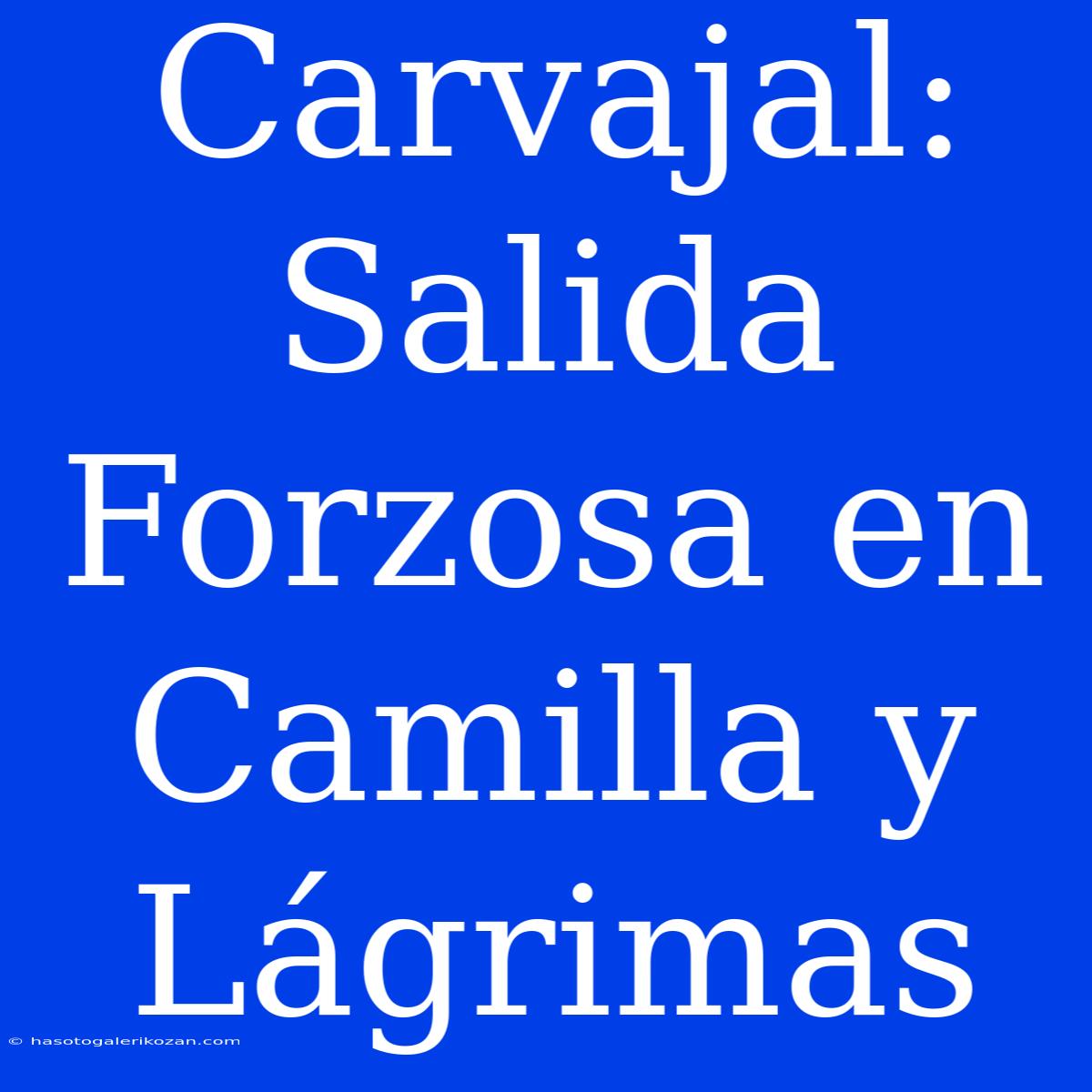 Carvajal: Salida Forzosa En Camilla Y Lágrimas