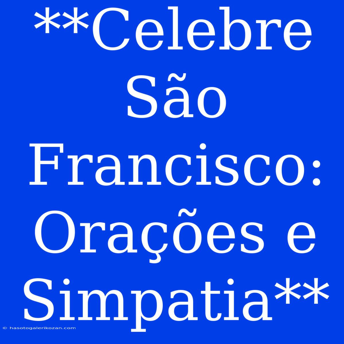 **Celebre São Francisco: Orações E Simpatia**