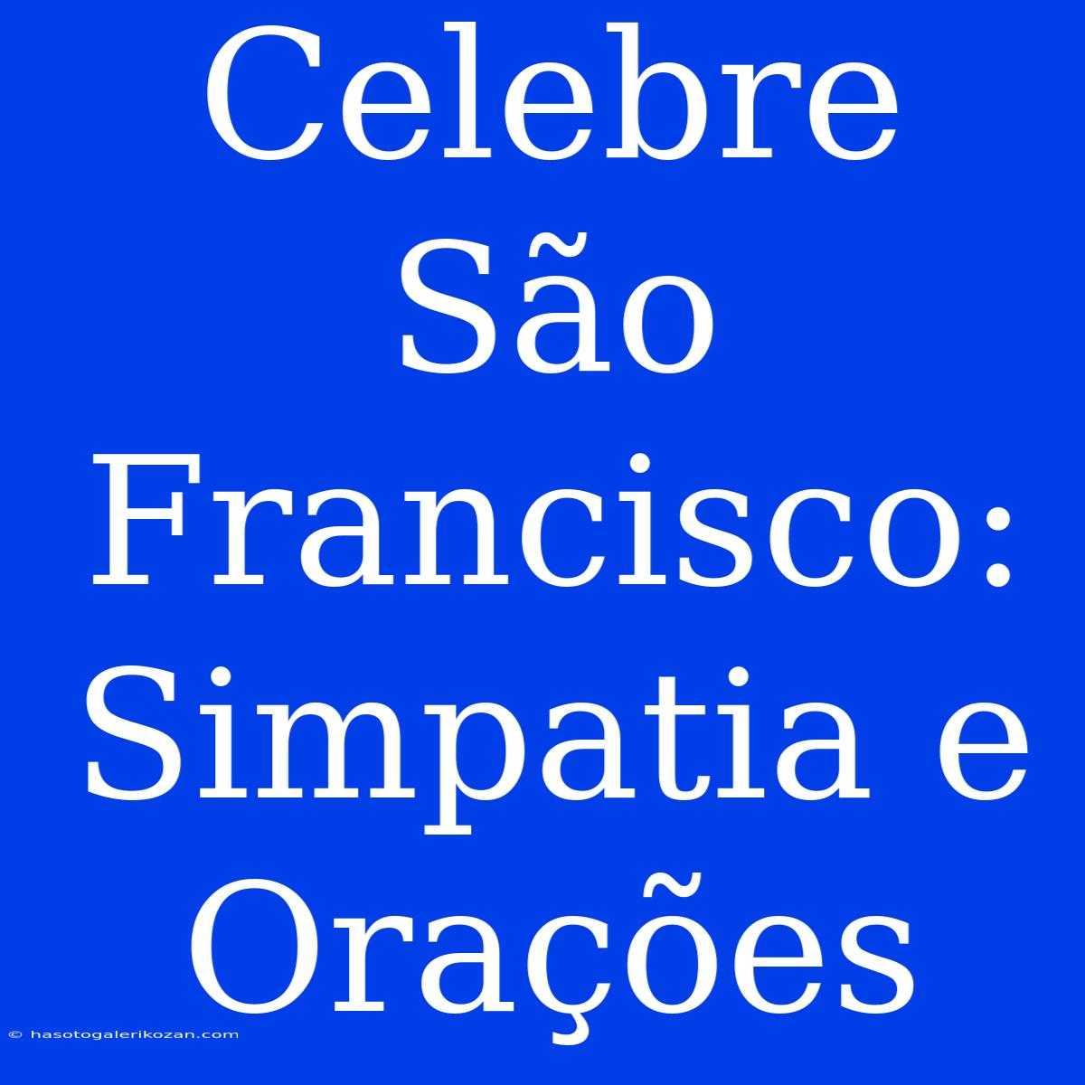 Celebre São Francisco: Simpatia E Orações