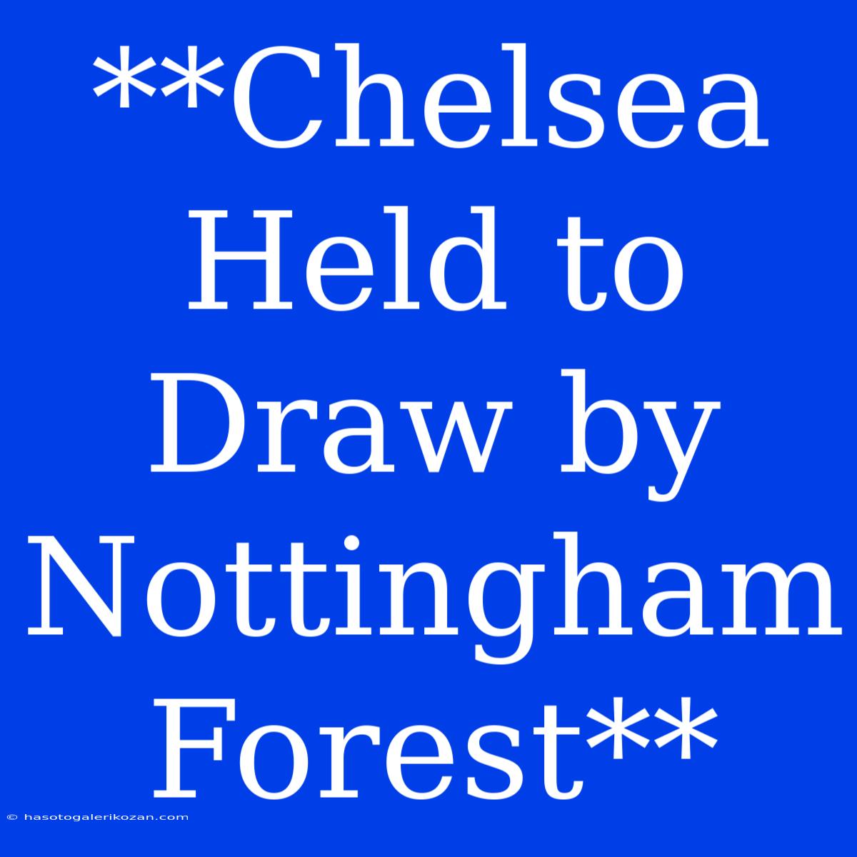 **Chelsea Held To Draw By Nottingham Forest**