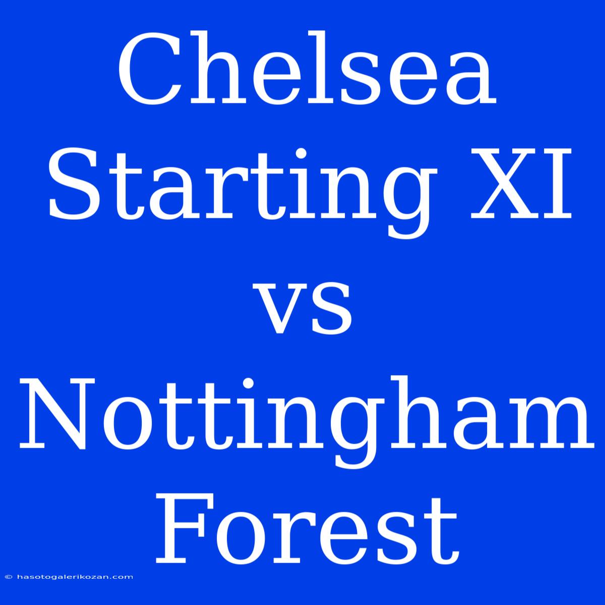 Chelsea Starting XI Vs Nottingham Forest