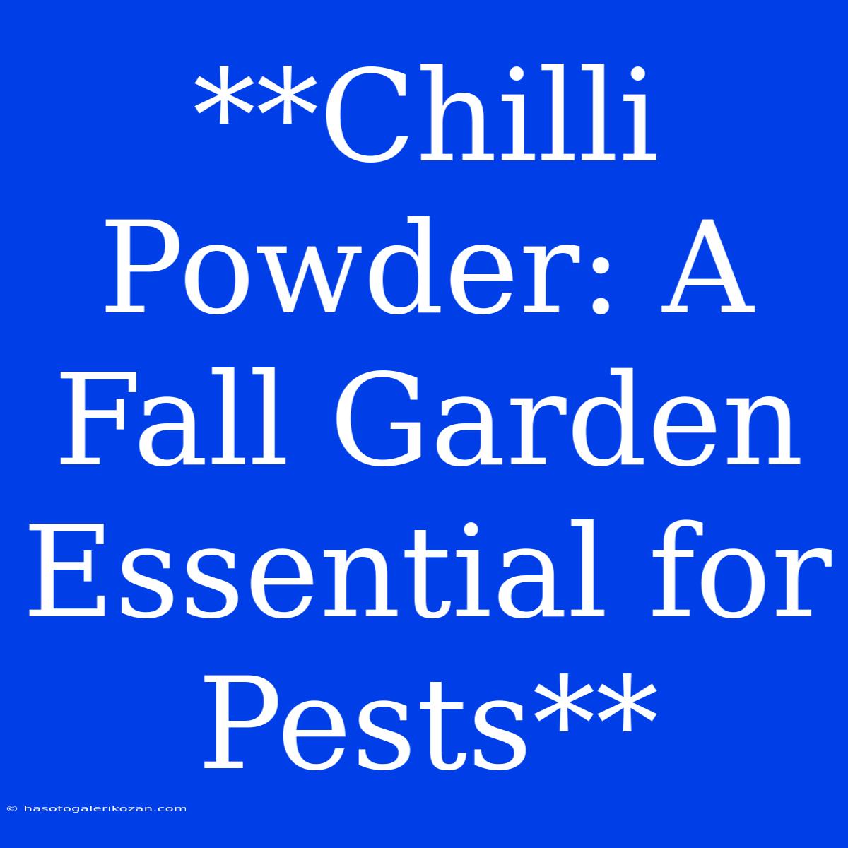 **Chilli Powder: A Fall Garden Essential For Pests** 