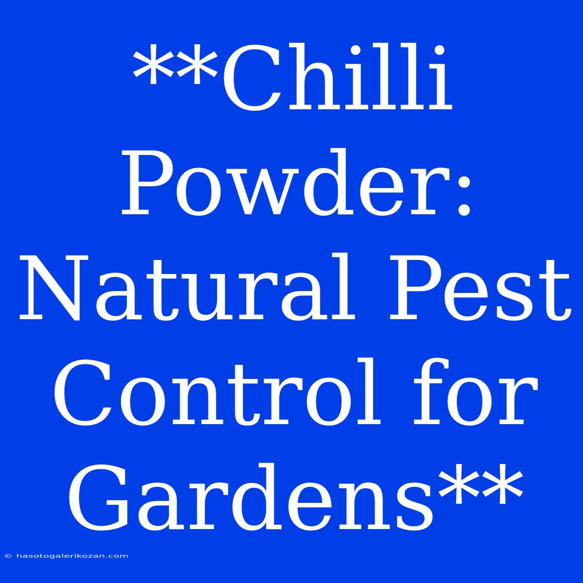 **Chilli Powder: Natural Pest Control For Gardens**