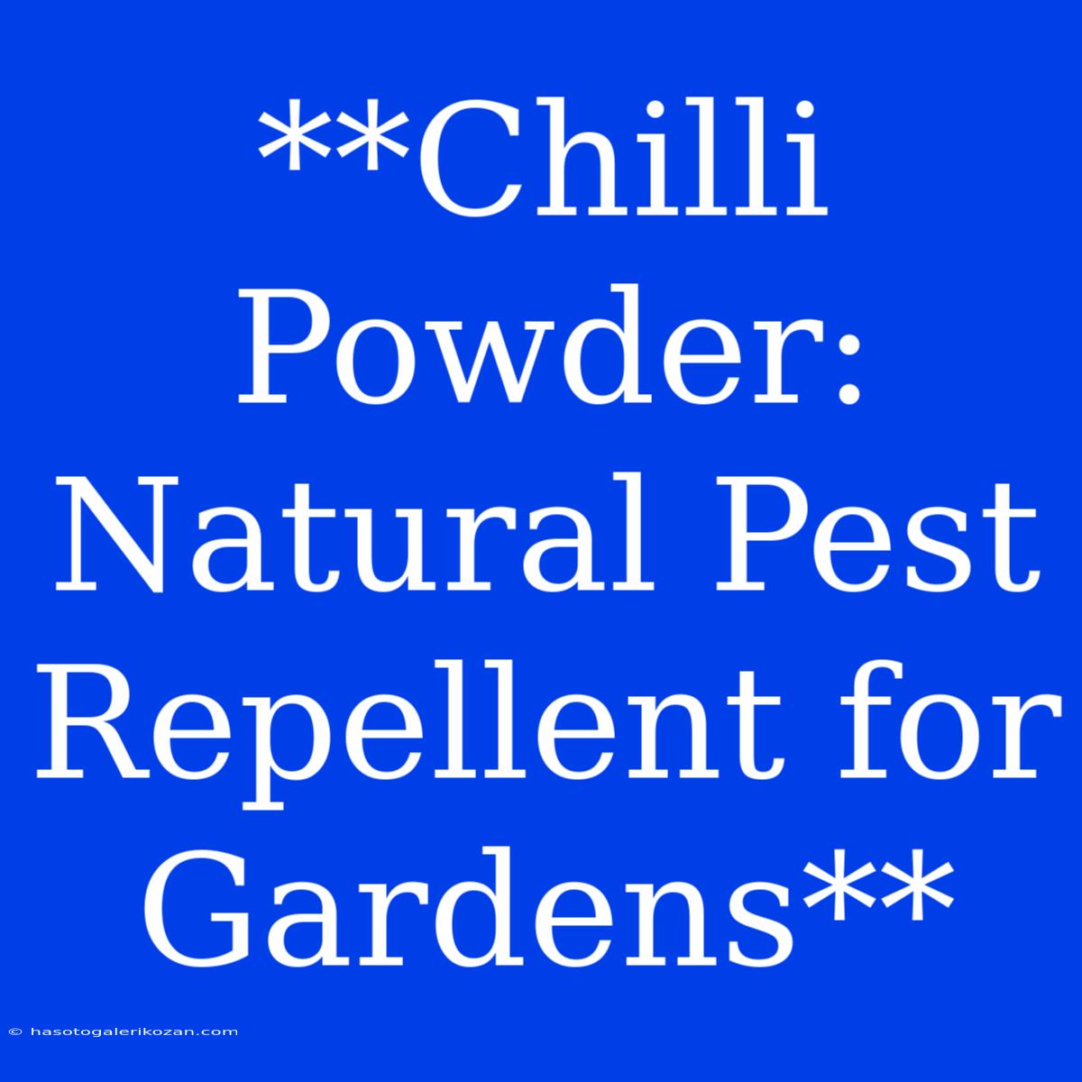 **Chilli Powder: Natural Pest Repellent For Gardens**