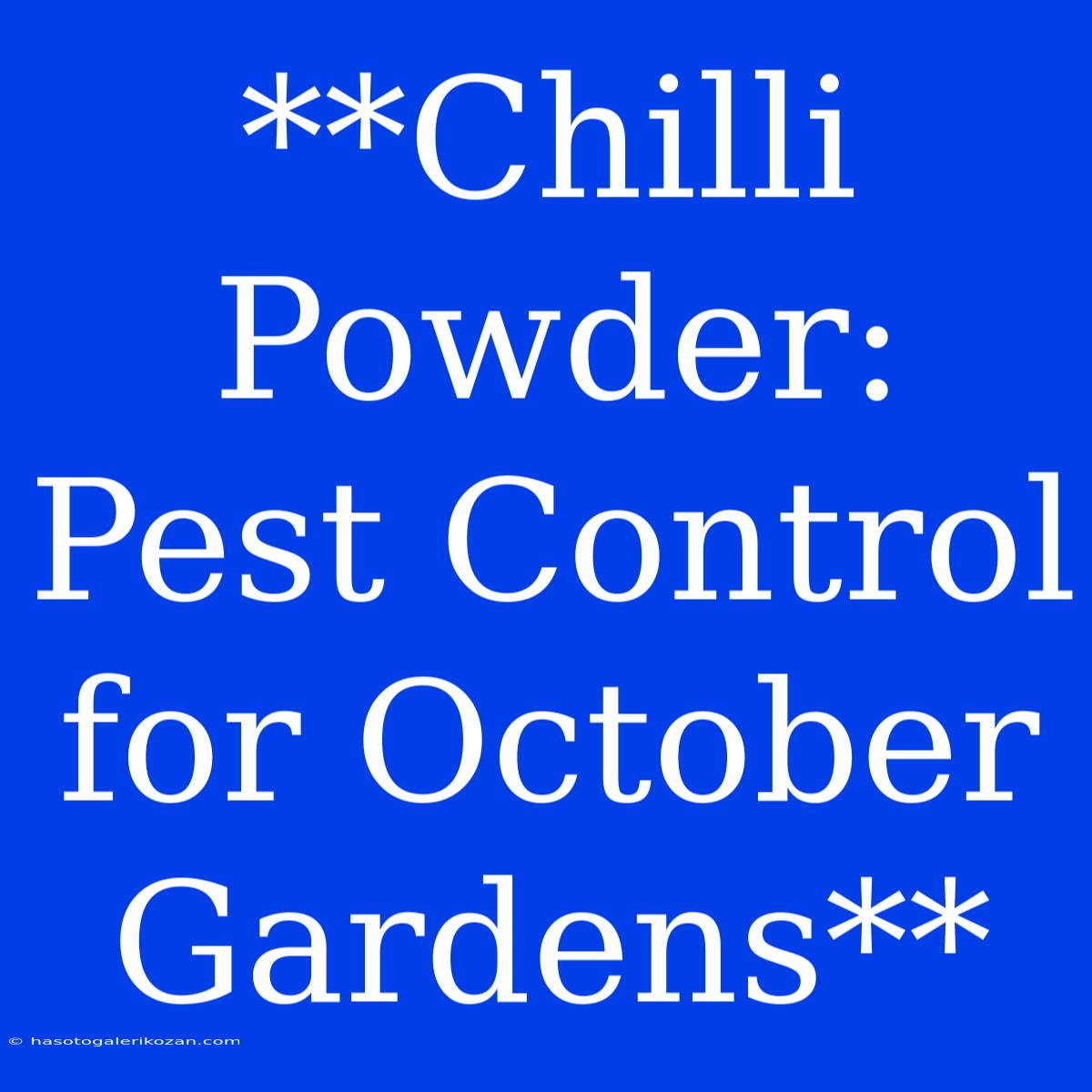 **Chilli Powder: Pest Control For October Gardens**