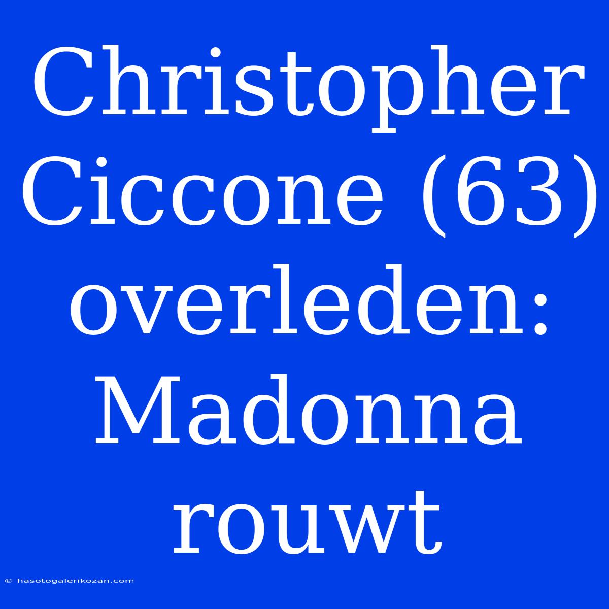 Christopher Ciccone (63) Overleden: Madonna Rouwt