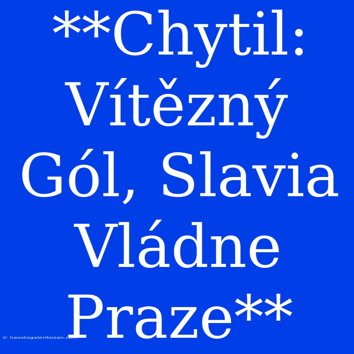 **Chytil: Vítězný Gól, Slavia Vládne Praze**