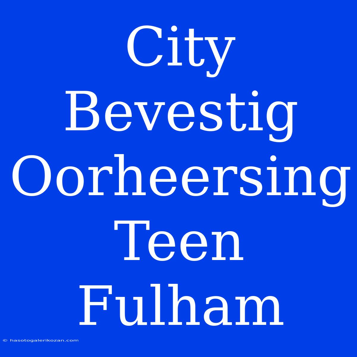 City Bevestig Oorheersing Teen Fulham