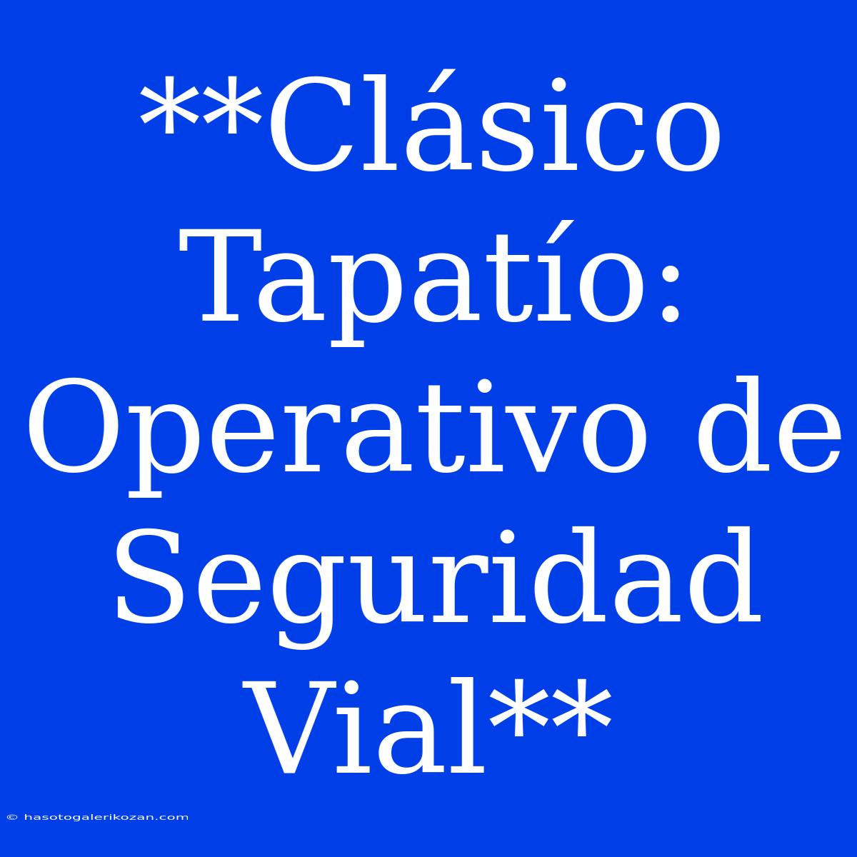 **Clásico Tapatío: Operativo De Seguridad Vial** 