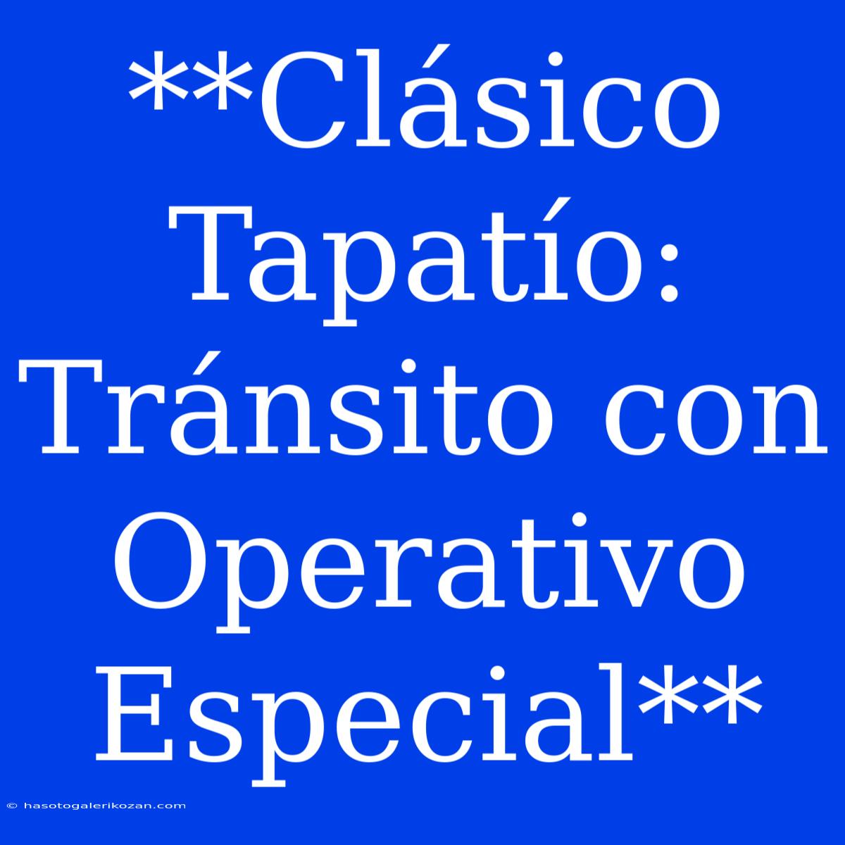 **Clásico Tapatío: Tránsito Con Operativo Especial**