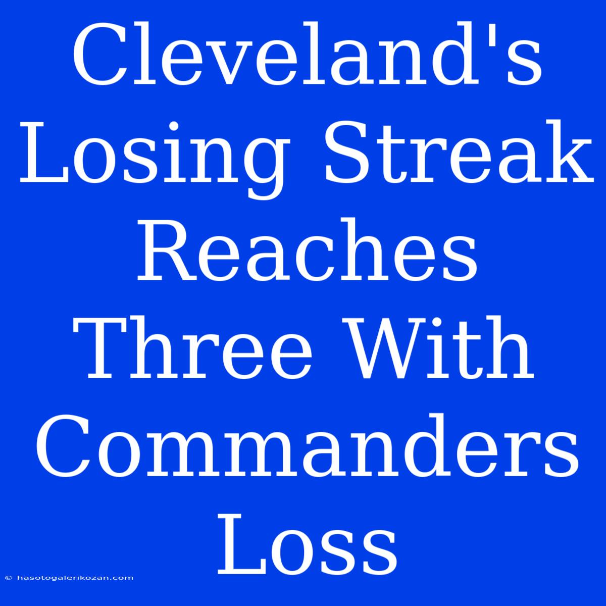 Cleveland's Losing Streak Reaches Three With Commanders Loss