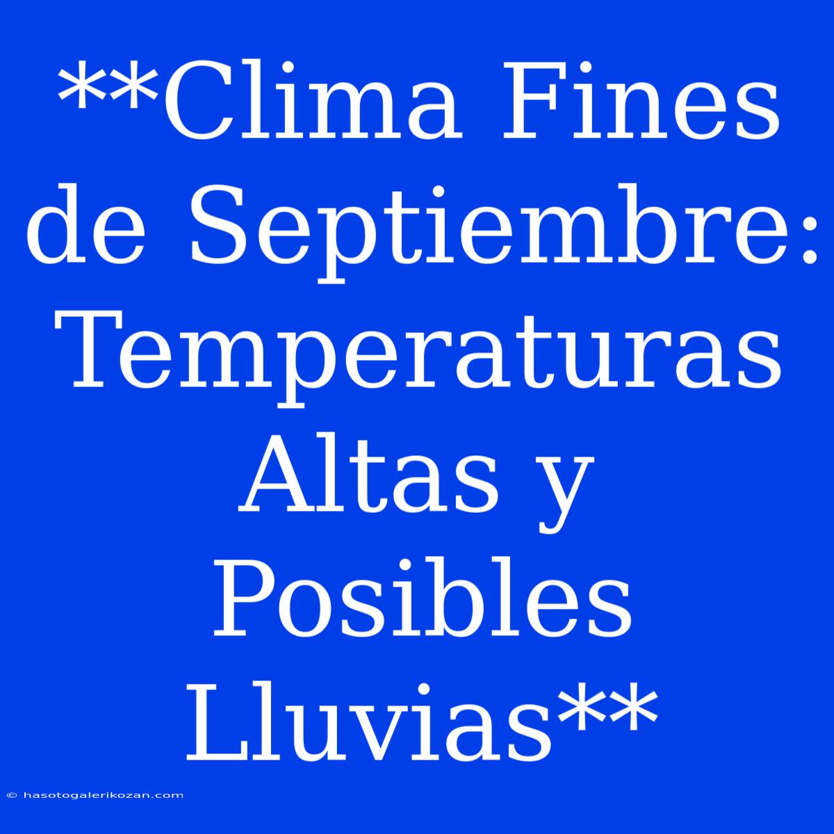 **Clima Fines De Septiembre: Temperaturas Altas Y Posibles Lluvias**