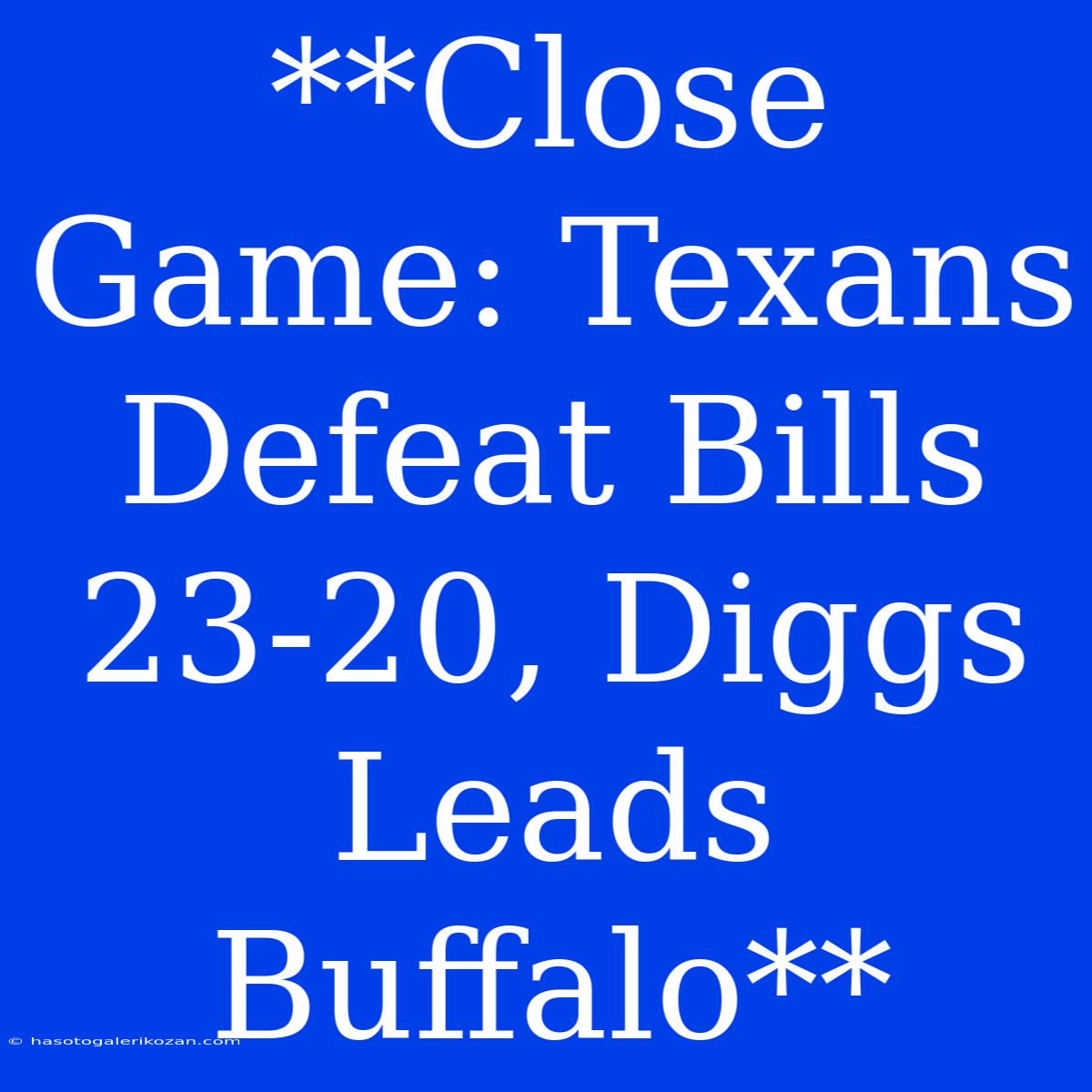 **Close Game: Texans Defeat Bills 23-20, Diggs Leads Buffalo**