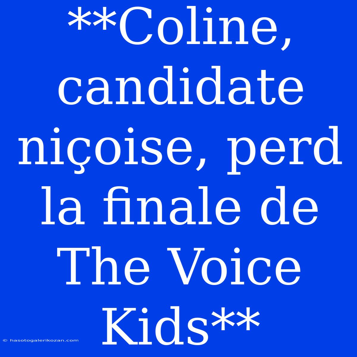 **Coline, Candidate Niçoise, Perd La Finale De The Voice Kids** 