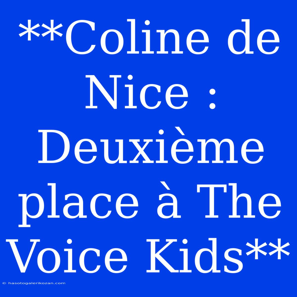 **Coline De Nice : Deuxième Place À The Voice Kids**