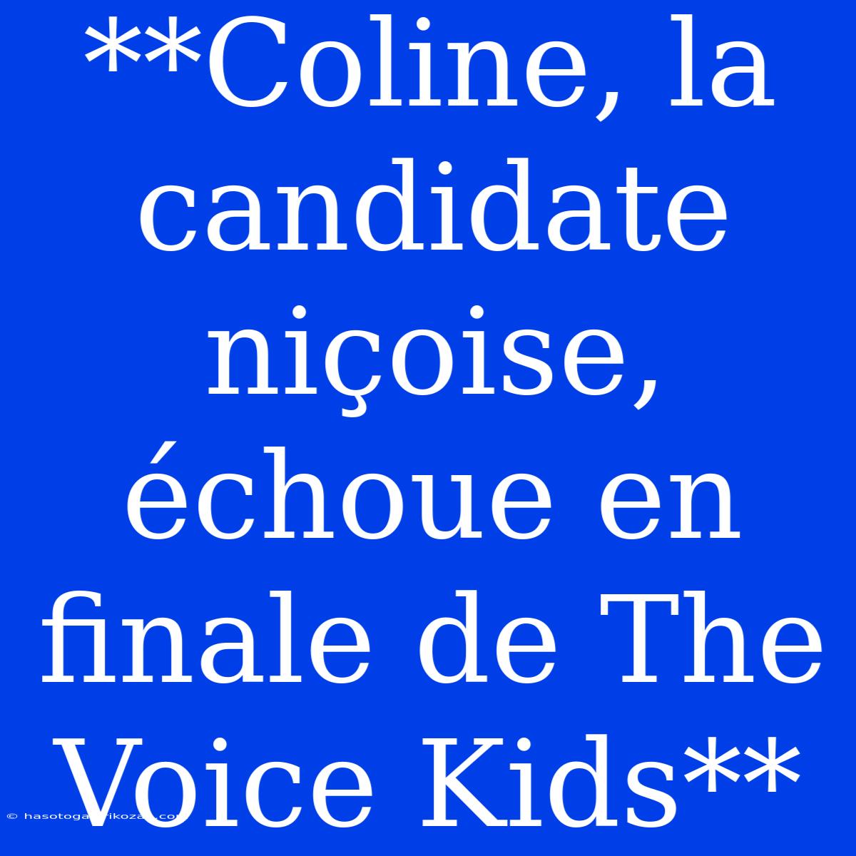 **Coline, La Candidate Niçoise, Échoue En Finale De The Voice Kids**