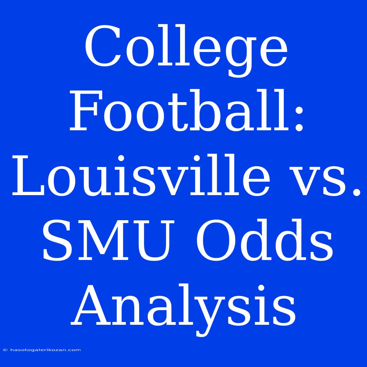 College Football: Louisville Vs. SMU Odds Analysis