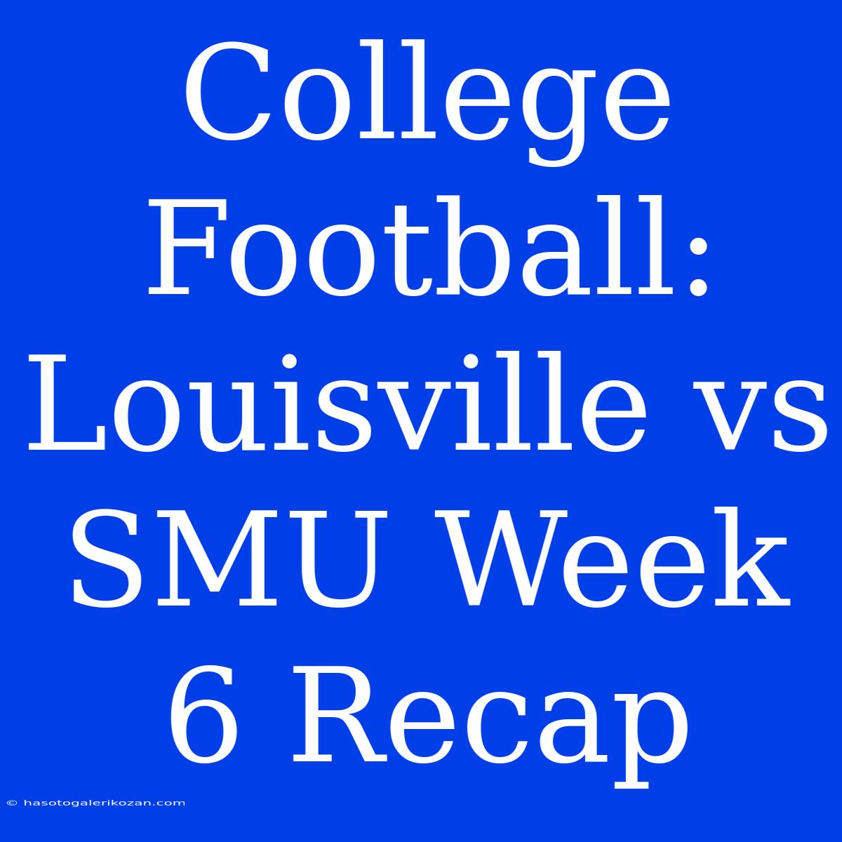 College Football: Louisville Vs SMU Week 6 Recap