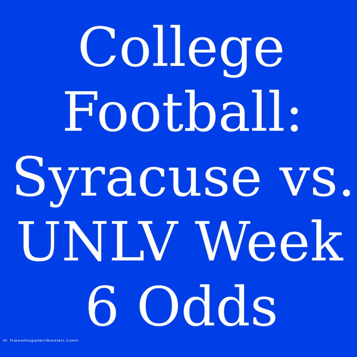 College Football: Syracuse Vs. UNLV Week 6 Odds