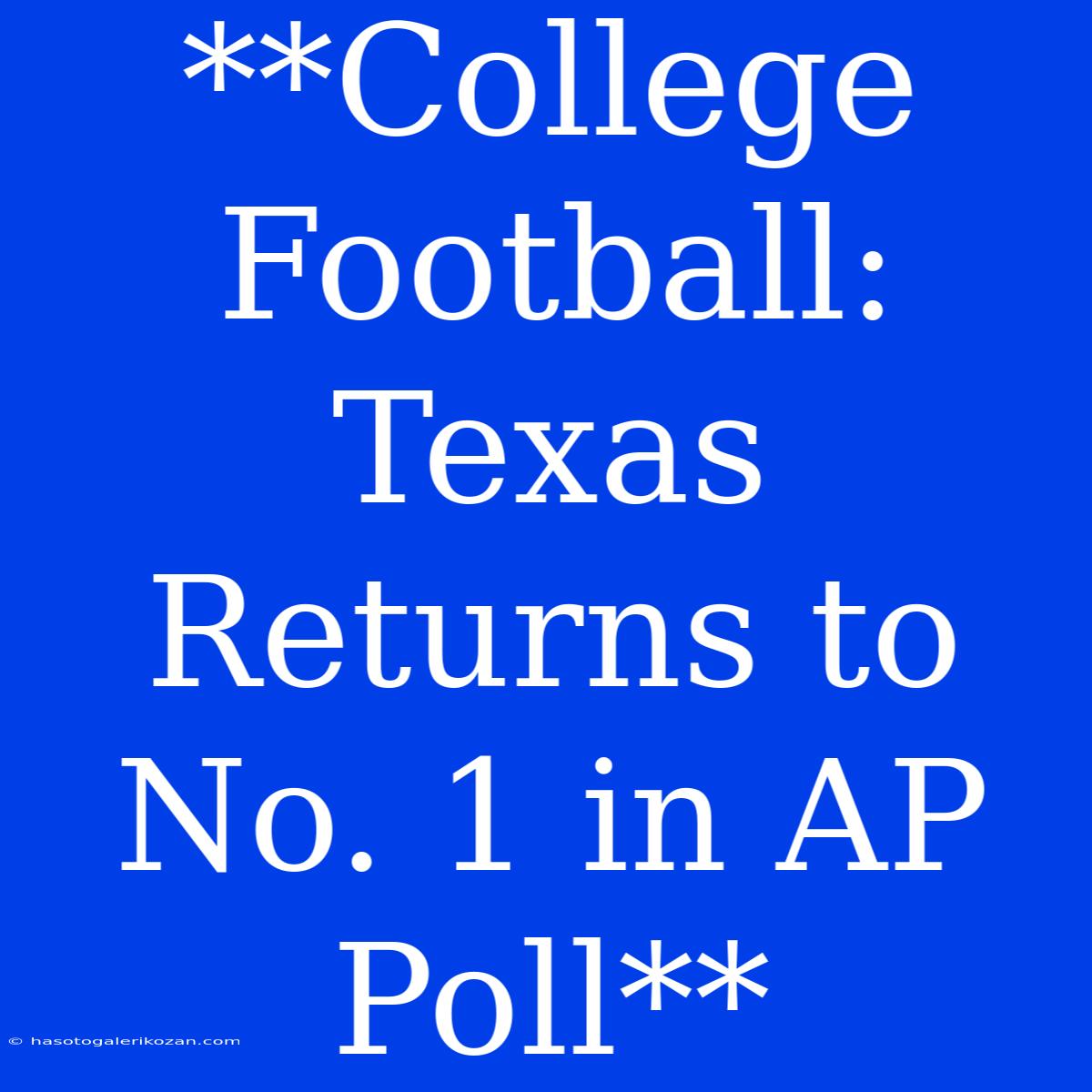 **College Football: Texas Returns To No. 1 In AP Poll**