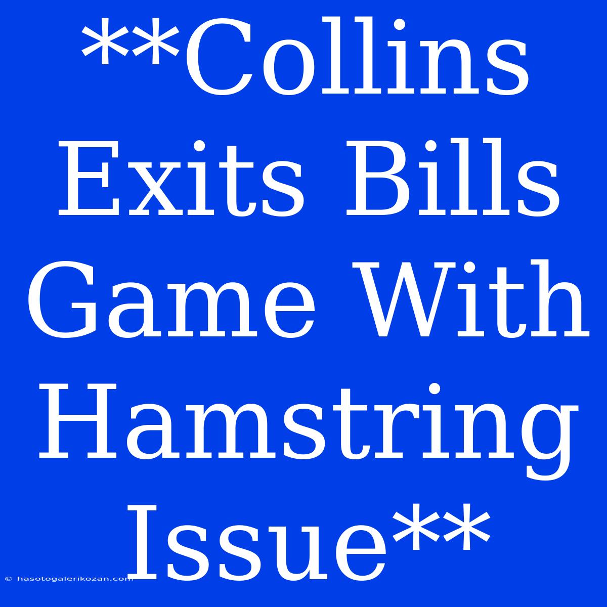 **Collins Exits Bills Game With Hamstring Issue**