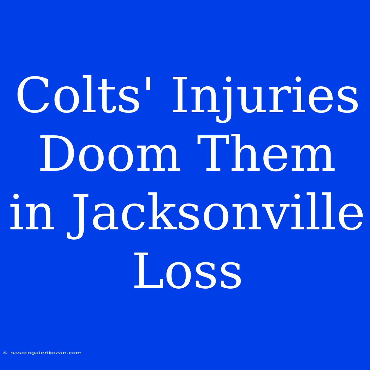 Colts' Injuries Doom Them In Jacksonville Loss