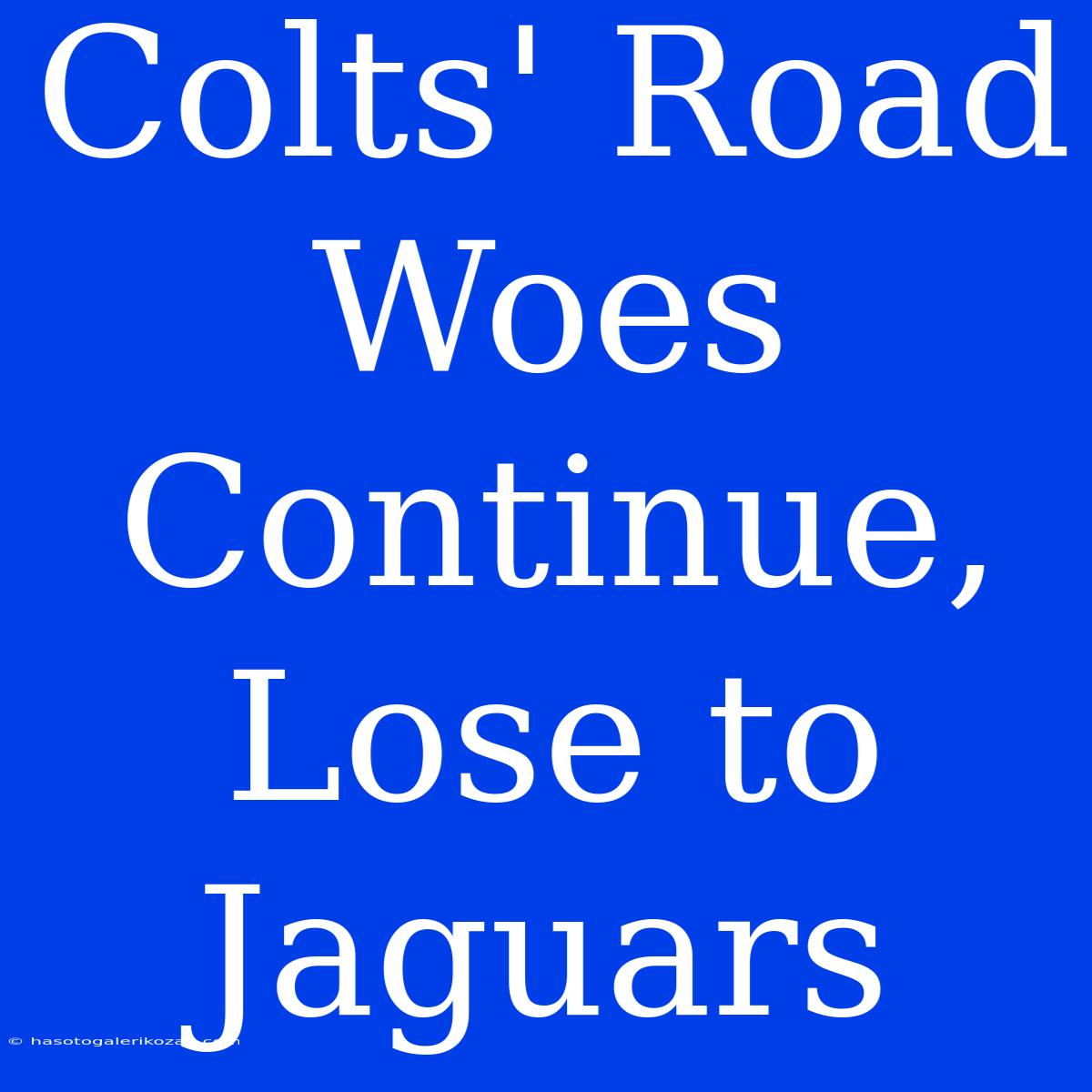 Colts' Road Woes Continue, Lose To Jaguars