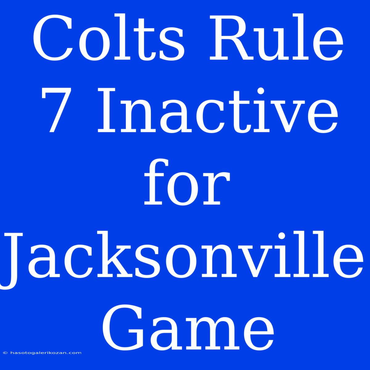 Colts Rule 7 Inactive For Jacksonville Game