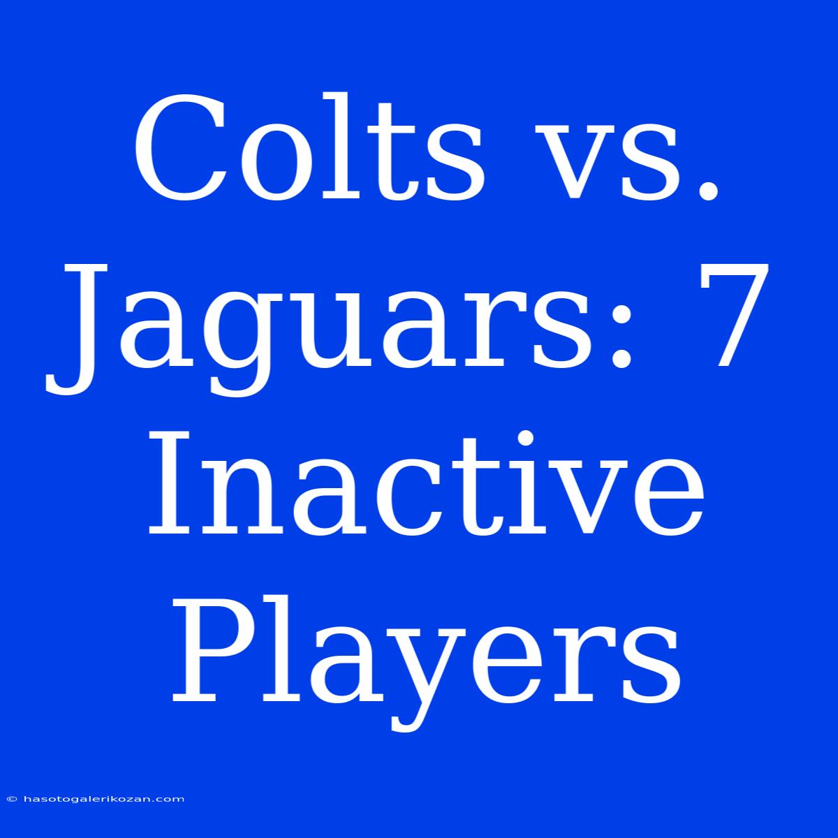 Colts Vs. Jaguars: 7 Inactive Players