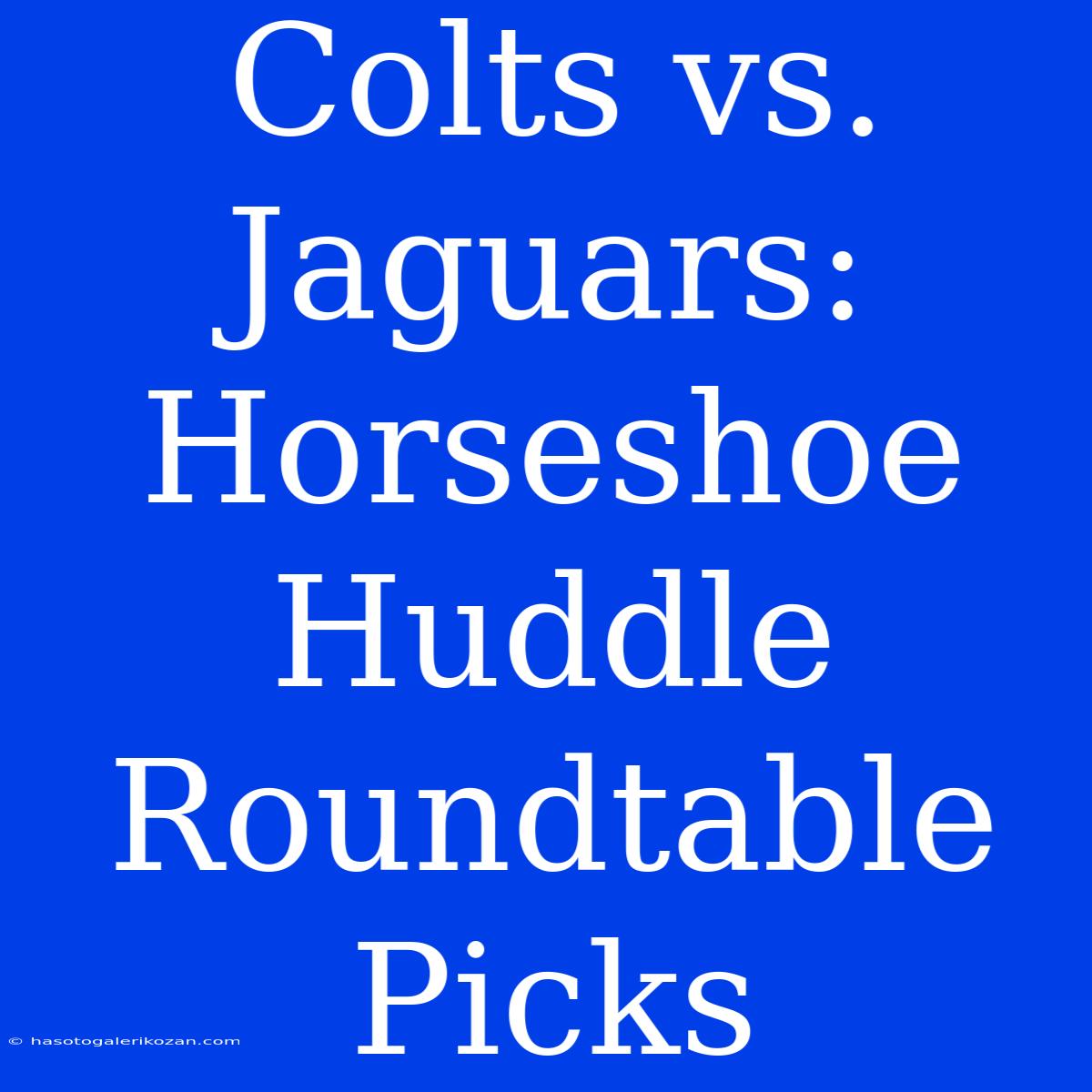 Colts Vs. Jaguars: Horseshoe Huddle Roundtable Picks