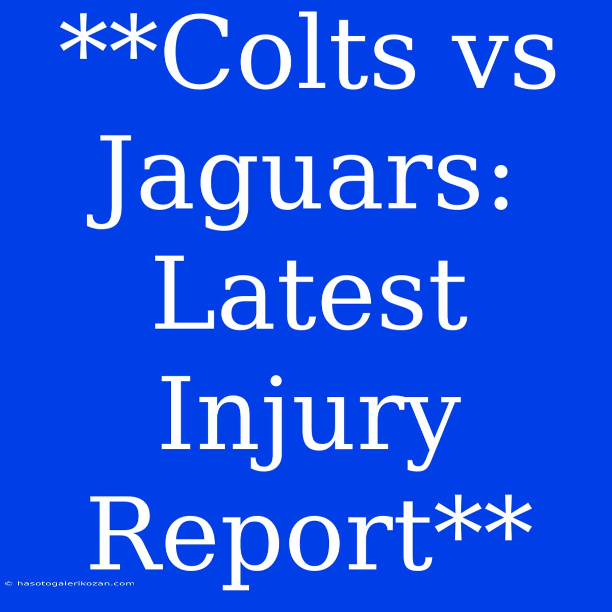 **Colts Vs Jaguars: Latest Injury Report**