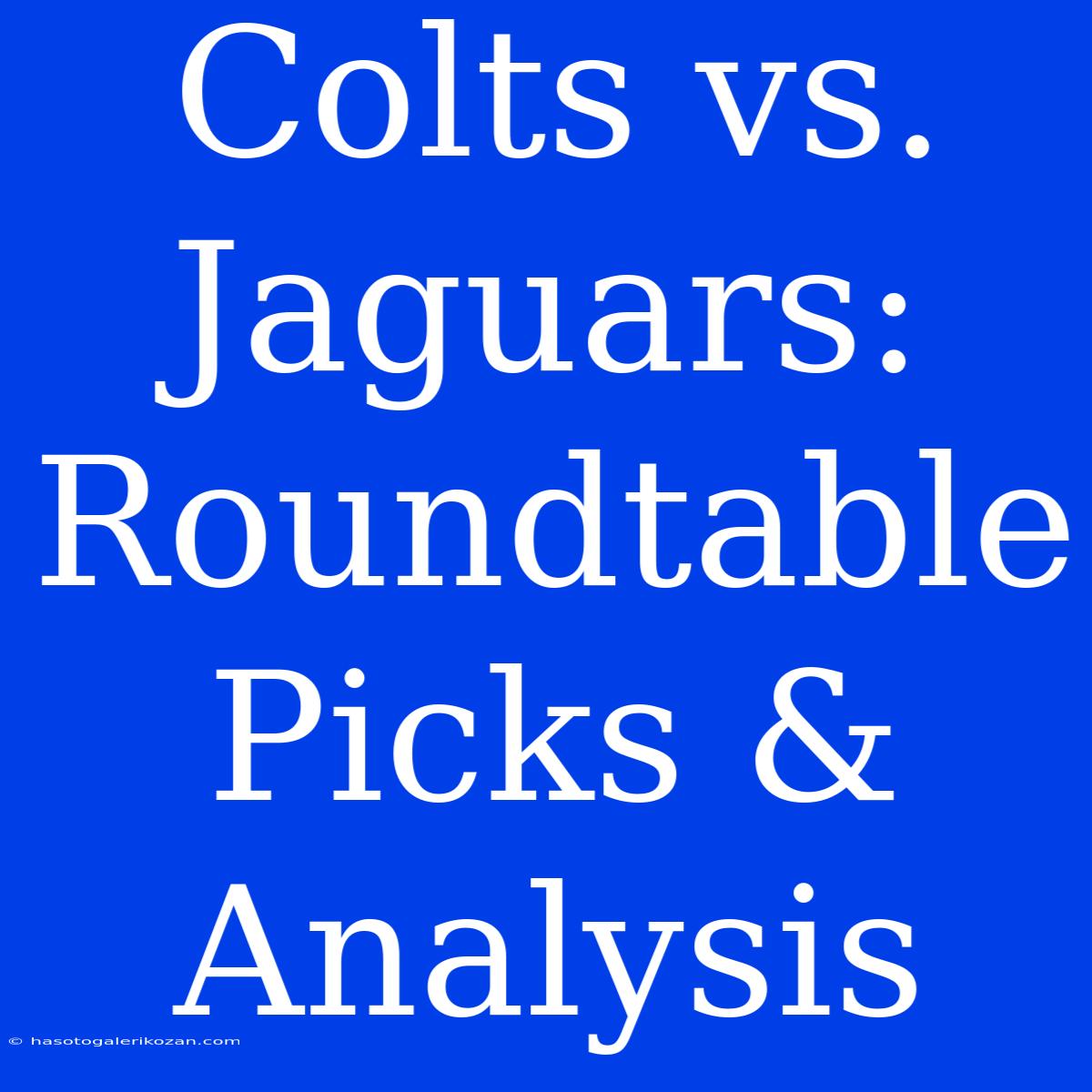 Colts Vs. Jaguars: Roundtable Picks & Analysis