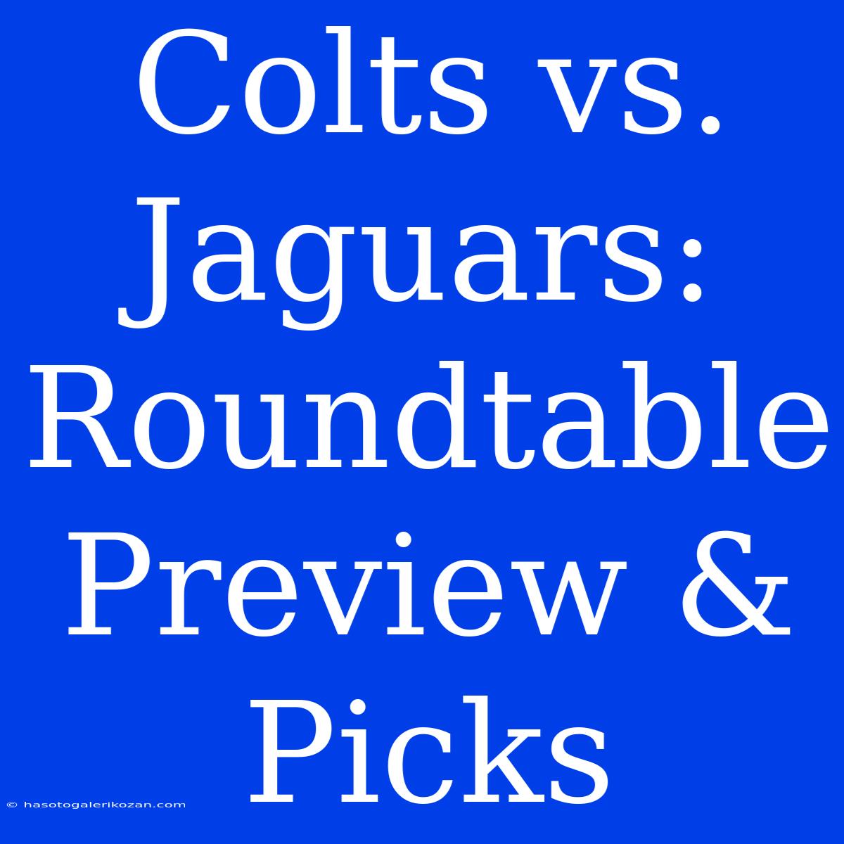 Colts Vs. Jaguars: Roundtable Preview & Picks