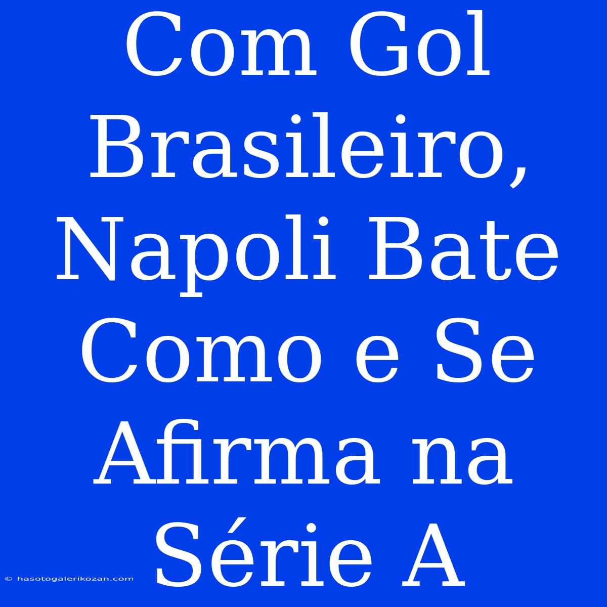 Com Gol Brasileiro, Napoli Bate Como E Se Afirma Na Série A