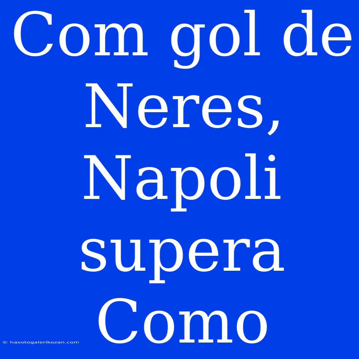 Com Gol De Neres, Napoli Supera Como