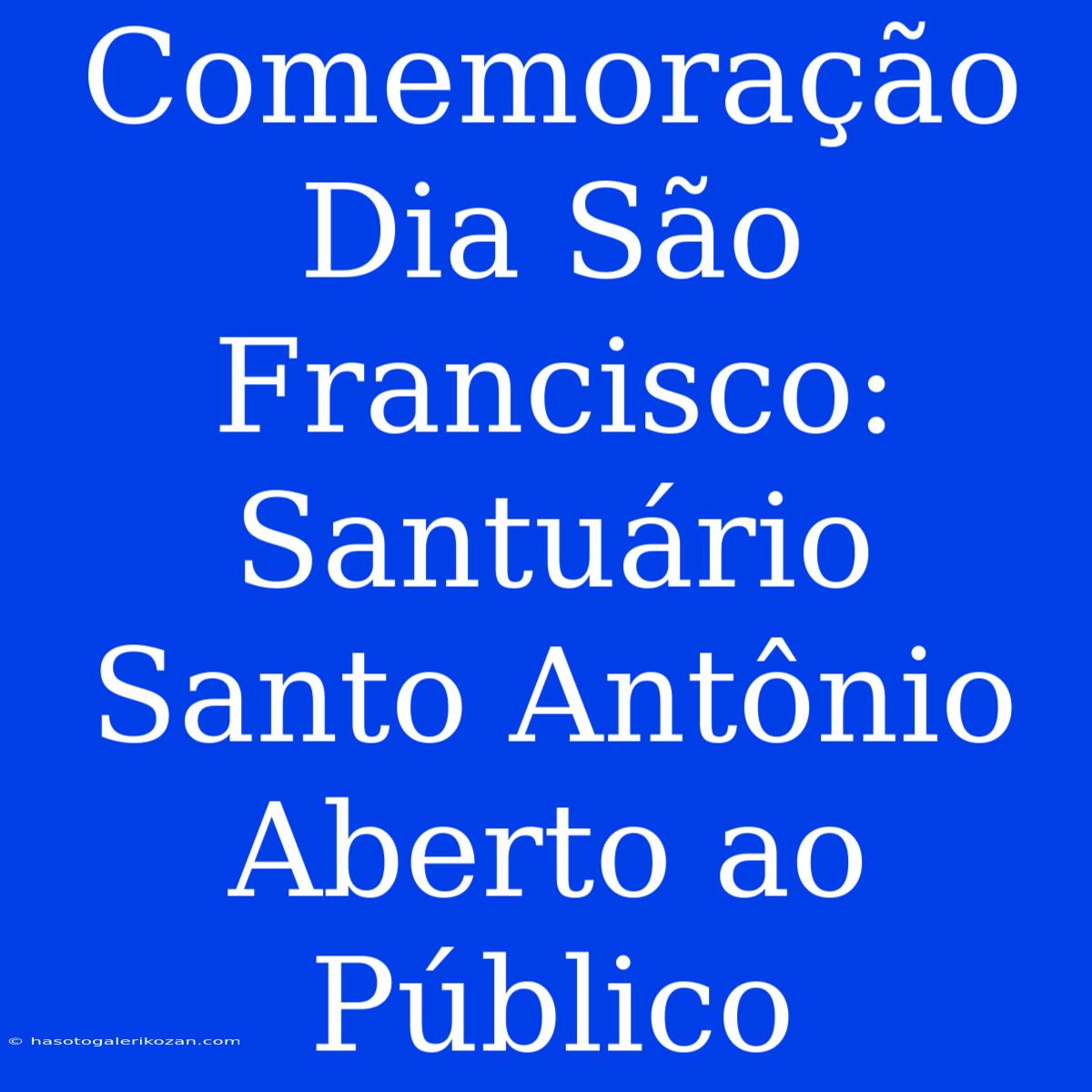 Comemoração Dia São Francisco: Santuário Santo Antônio Aberto Ao Público