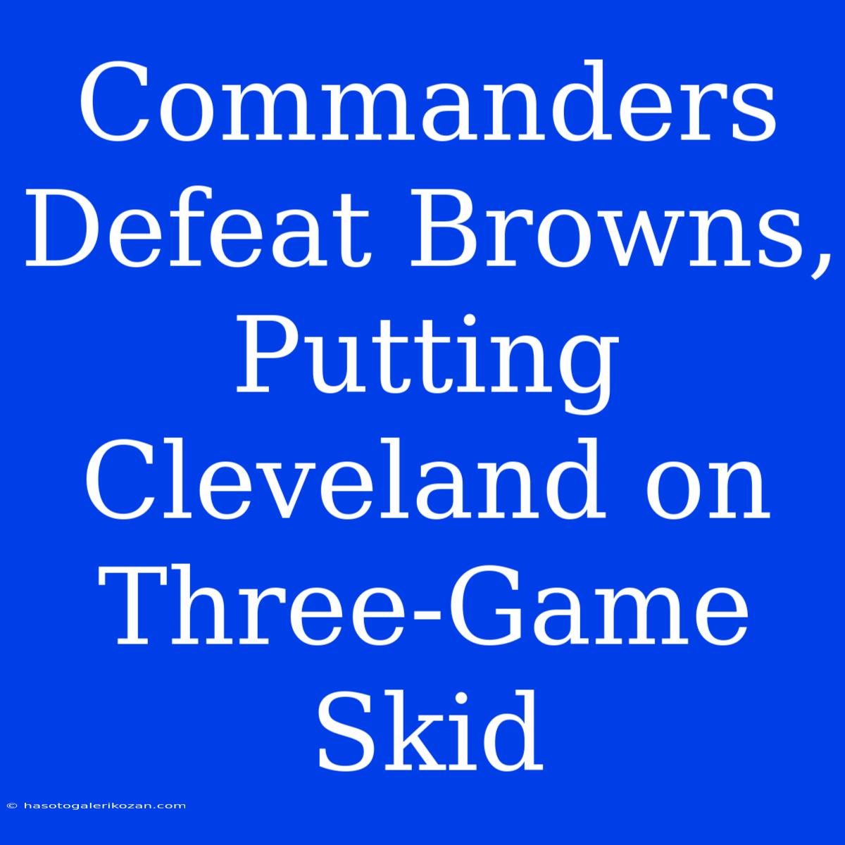 Commanders Defeat Browns, Putting Cleveland On Three-Game Skid