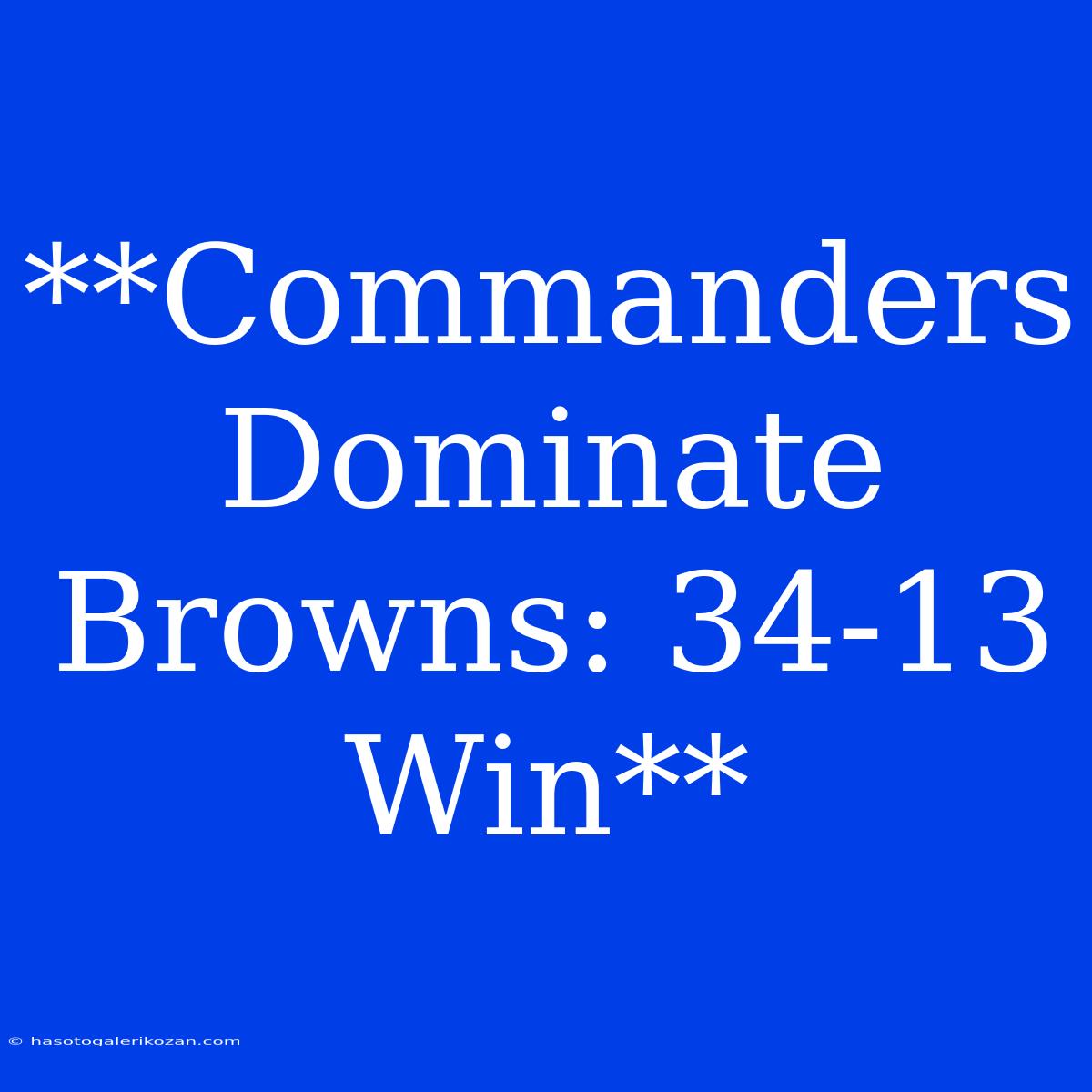 **Commanders Dominate Browns: 34-13 Win**