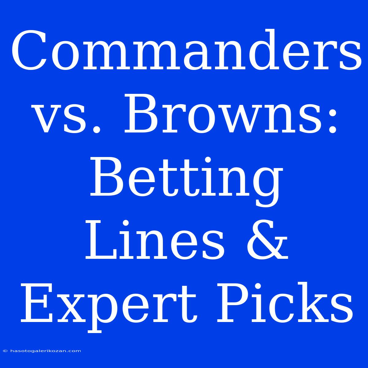 Commanders Vs. Browns: Betting Lines & Expert Picks