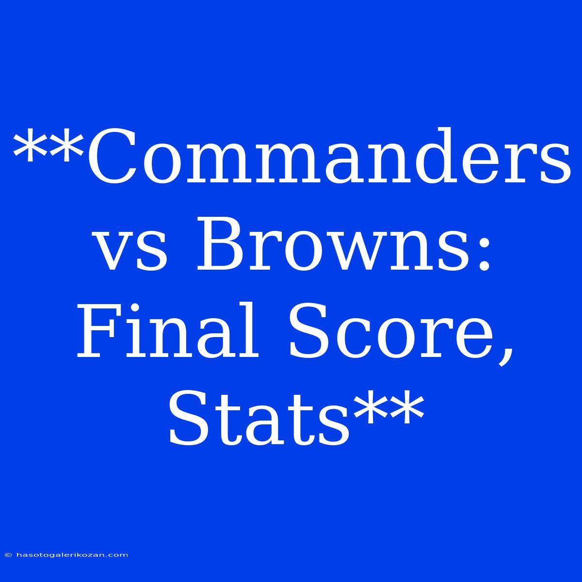 **Commanders Vs Browns: Final Score, Stats**