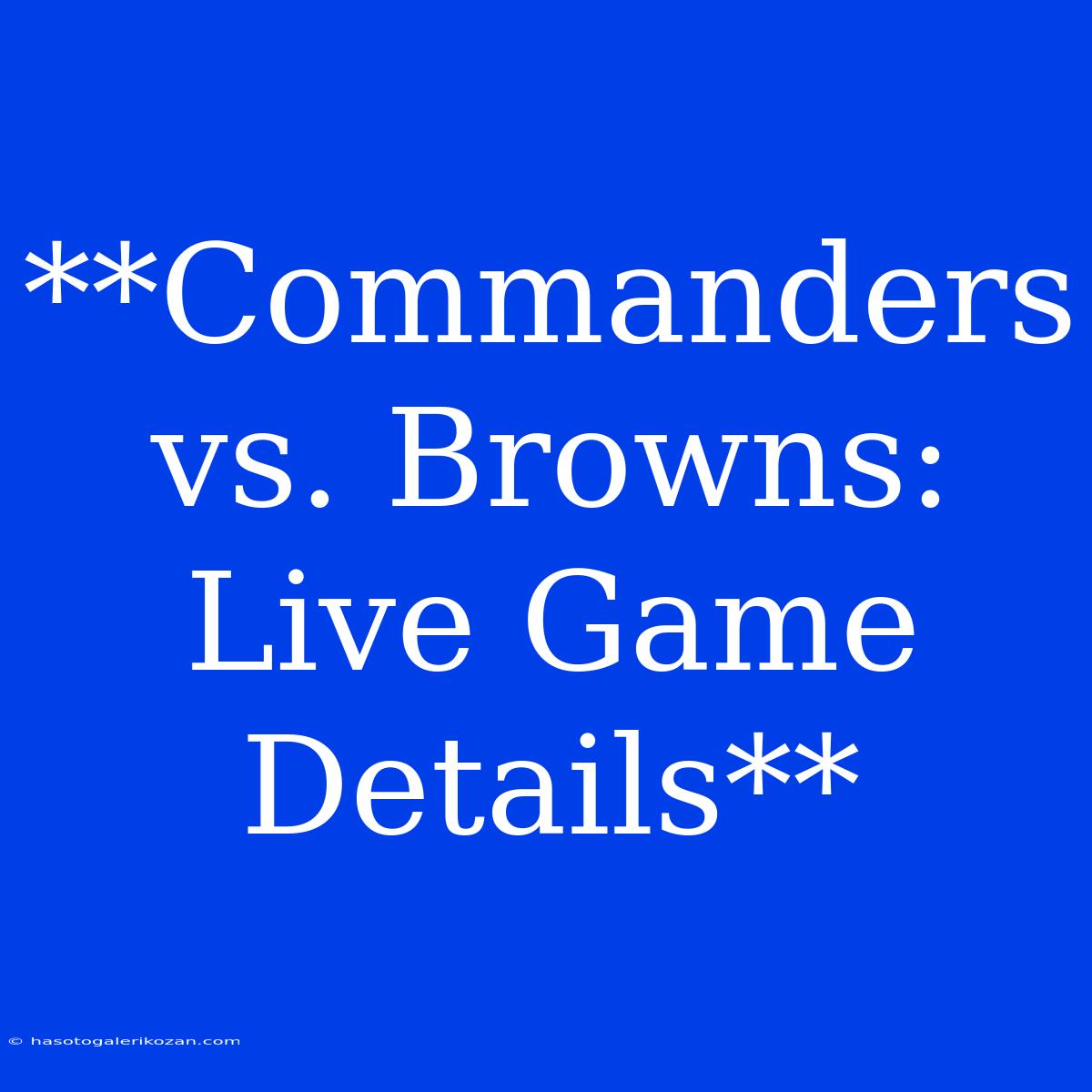 **Commanders Vs. Browns: Live Game Details**