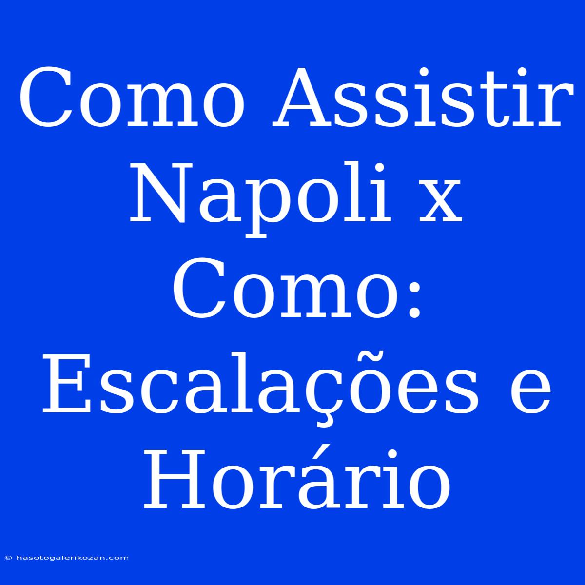 Como Assistir Napoli X Como: Escalações E Horário