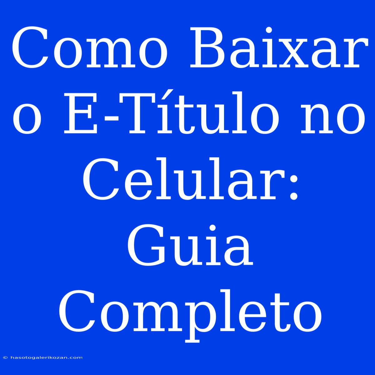 Como Baixar O E-Título No Celular: Guia Completo