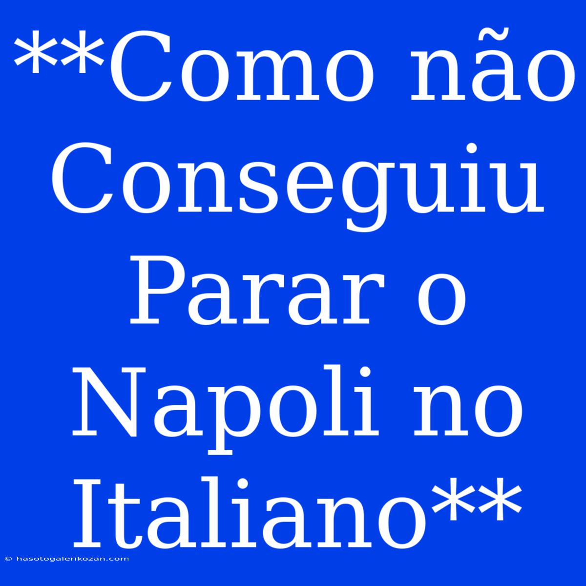 **Como Não Conseguiu Parar O Napoli No Italiano** 