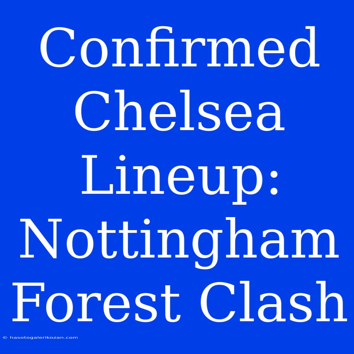 Confirmed Chelsea Lineup: Nottingham Forest Clash